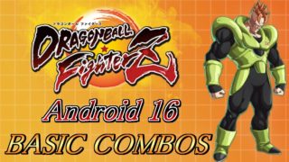 DBFZ: Android 16 Combos ➤16号 基本コンボ  ドラゴンボールファイターズ