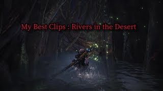 MHW :  My Best Clips : Rivers in the Desert 　モンスターハンターワールド　マイクリップまとめ