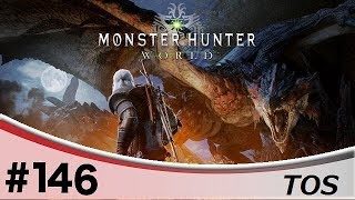 ＃146『アクション』TOSのモンスターハンター：ワールド