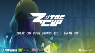 【PUBG】ZOTAC CUP PUBG Squads #27 - Japan FPP（実況：LyzeFelt、協力：EGGNIS JAPAN）
